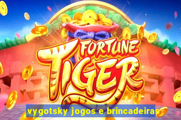 vygotsky jogos e brincadeiras